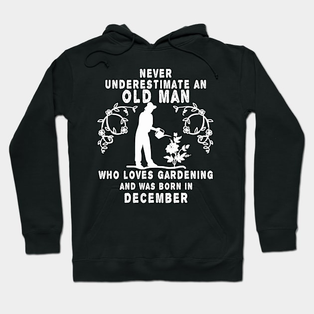 Never underestimate an old man who loves gardening and was born in December Hoodie by MBRK-Store